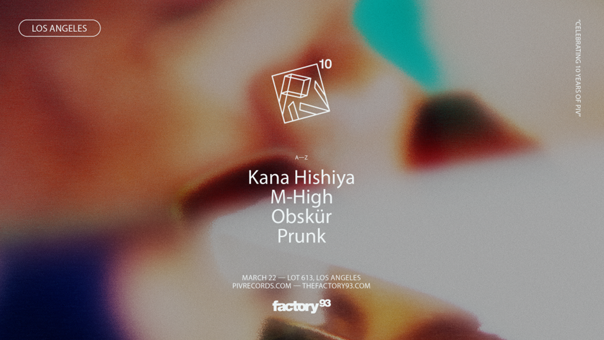 Factory 93 presents: PIV Records Night featuring Kana Hishiya, M-High, Obskür, & Prunk @ Lot 613 (21+)