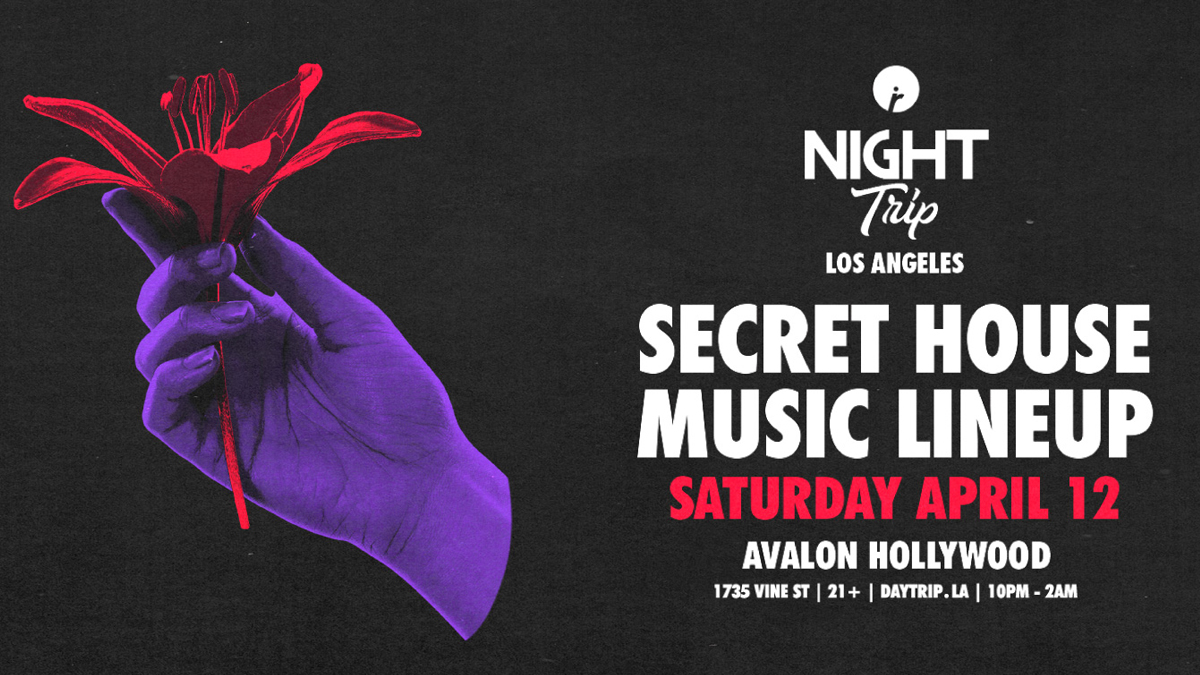 “Night Trip” featuring Secret House Music Lineup @ Avalon Hollywood (21+)