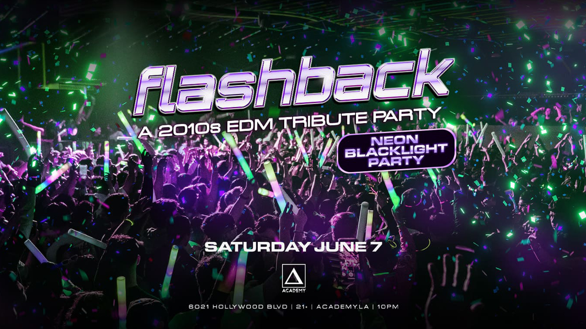 Flashback: A 2010s EDM Tribute Night (Neon Black Light Party) @ Academy LA (21+)