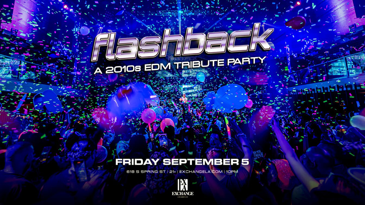 Flashback: A 2010s EDM Tribute Party @ Exchange LA (21+)