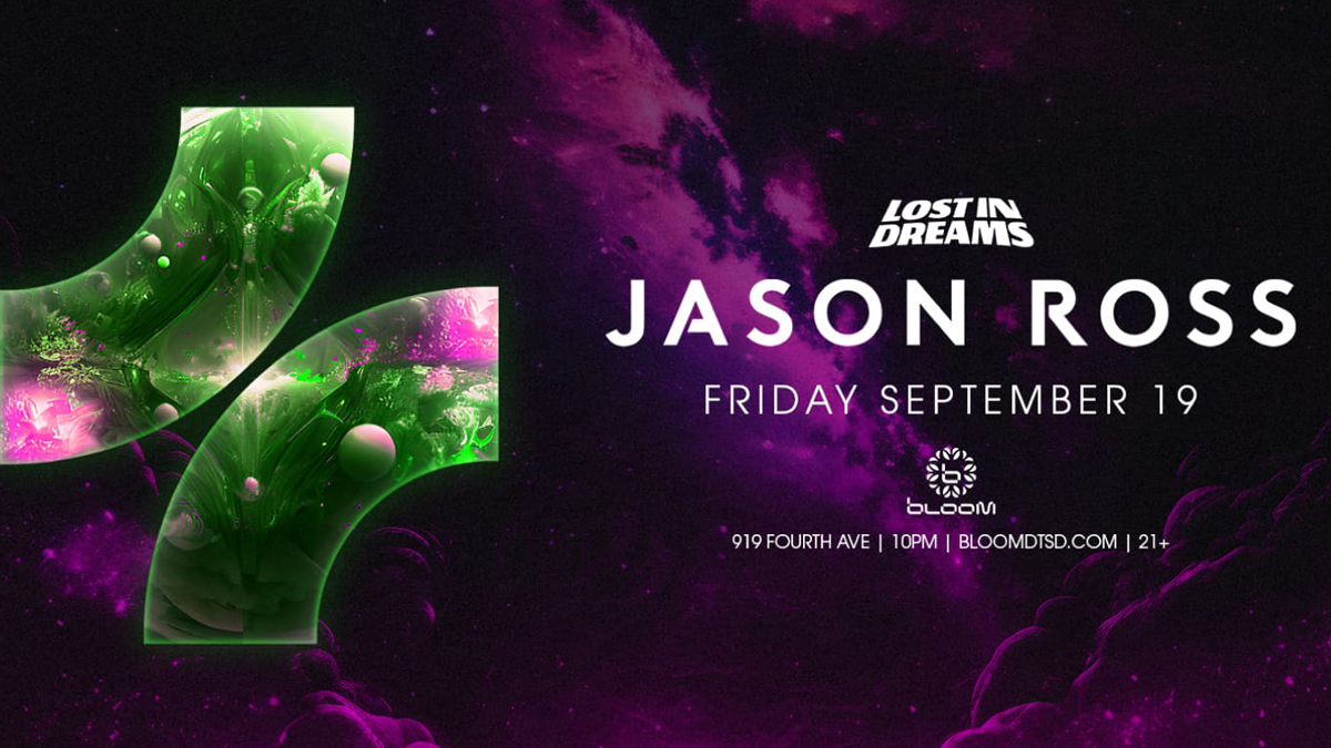 Lost In Dreams presents: Jason Ross @ Bloom Nightclub (21+)