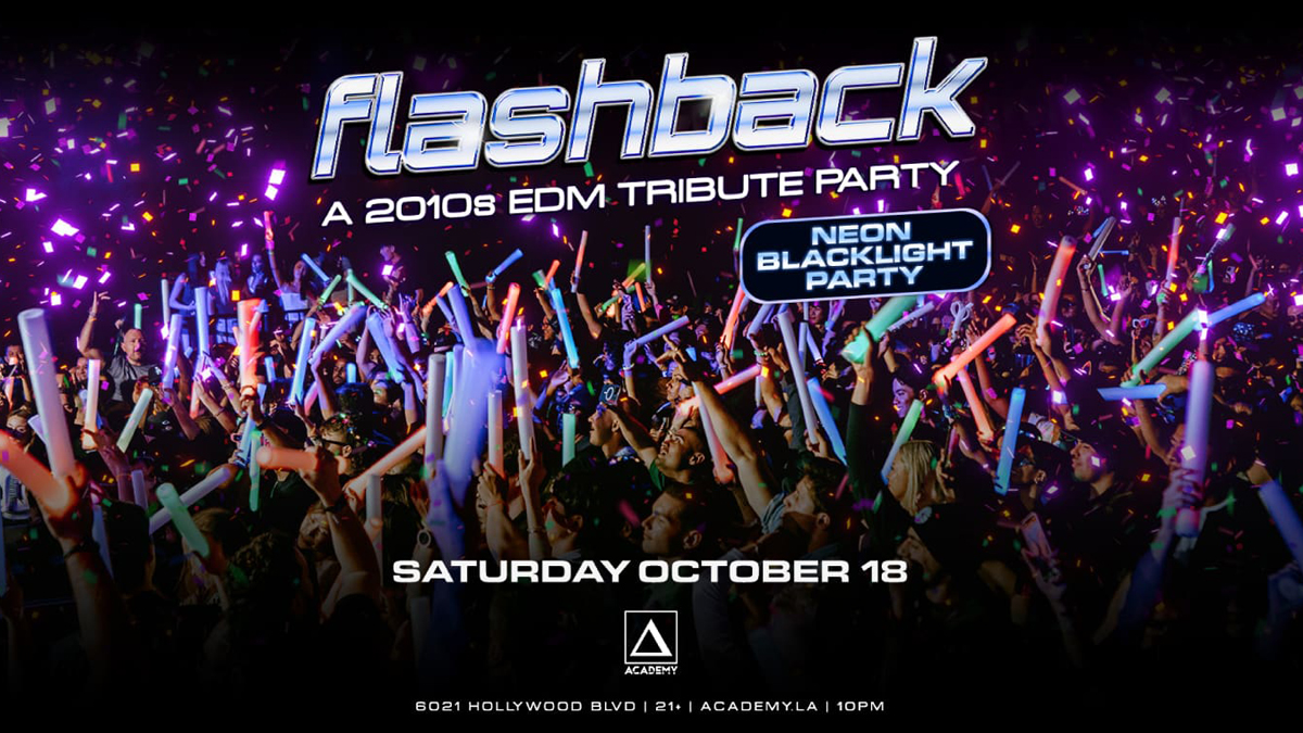 Flashback: A 2010s EDM Tribute Night (Neon Black Light Party) @ Academy LA (21+)