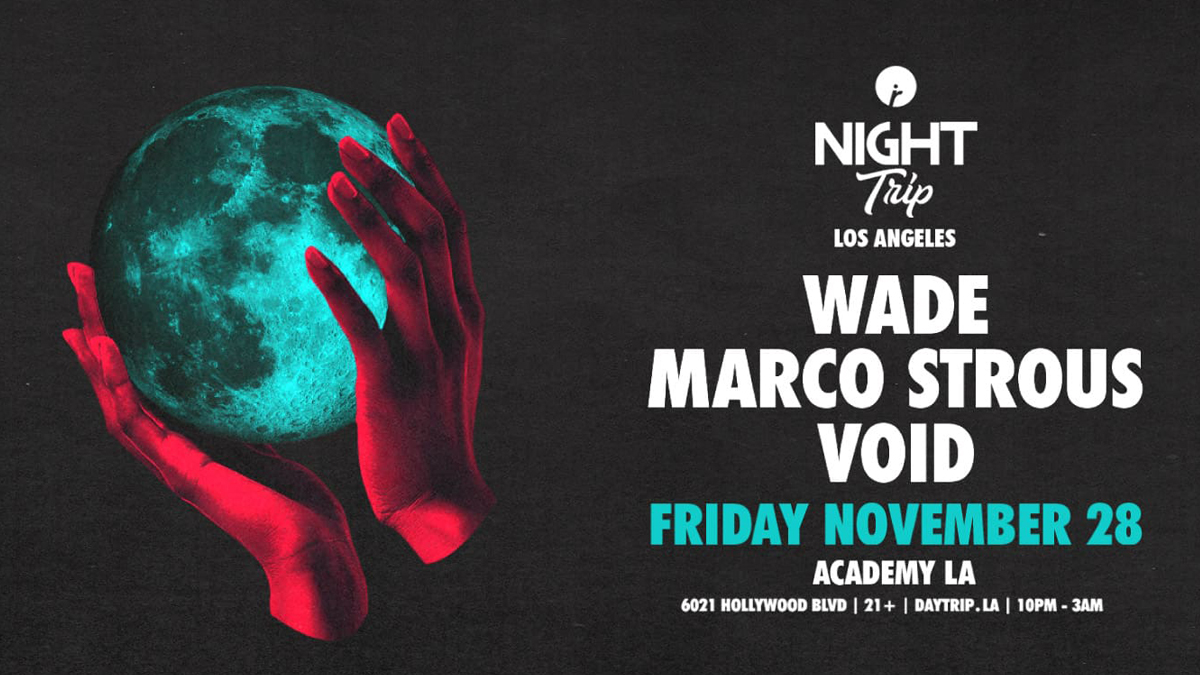“Night Trip” with Wade, Marco Strous & Void @ Academy LA (21+)