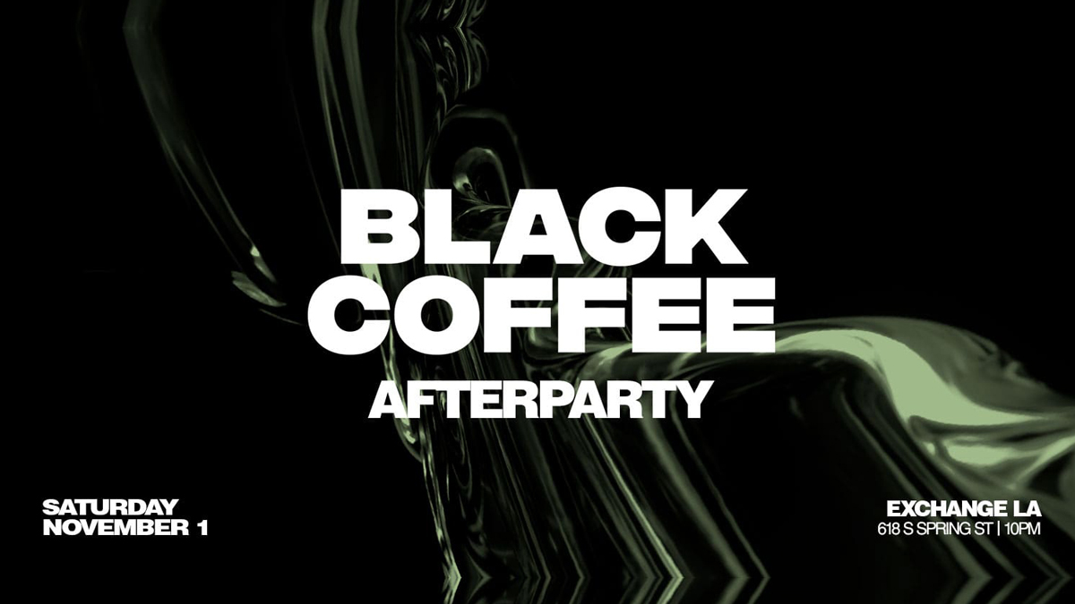 Black Coffee (After Party) @ Exchange LA (21+)