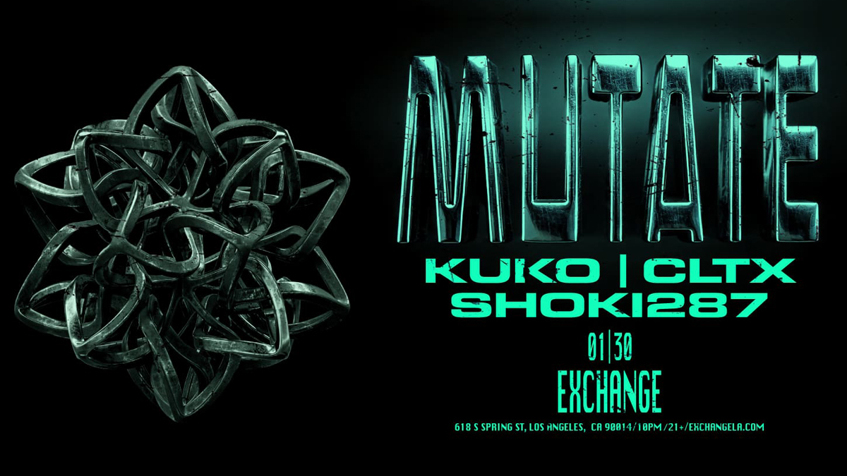 Mutate presents: KUKO, CLTX & Shoki287 @ Exchange LA (21+)