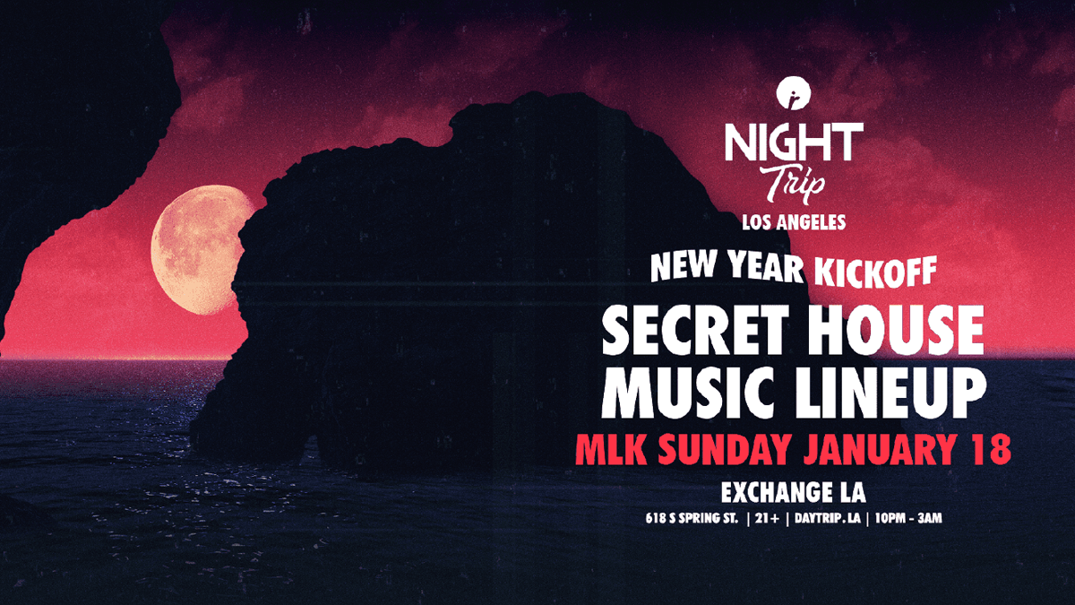 Night Trip New Year Kickoff (Secret House Music Lineup) @ Exchange LA (21+)