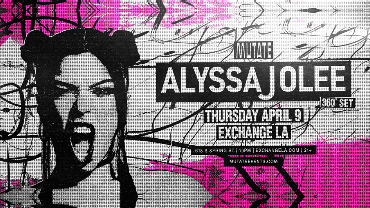 Mutate presents: Alyssa Jolee (360° Set) @ Exchange LA (21+)