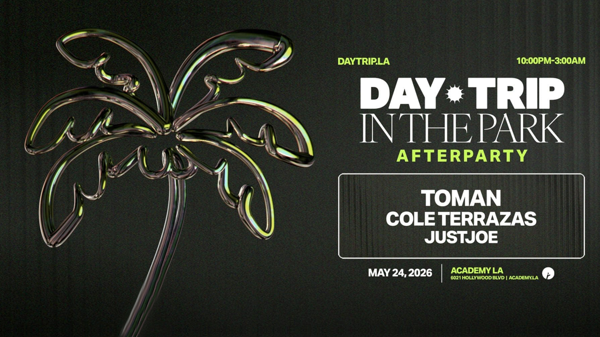 Day Trip In The Park After Party with Toman & Cole Terrazas @ Academy LA (21+)