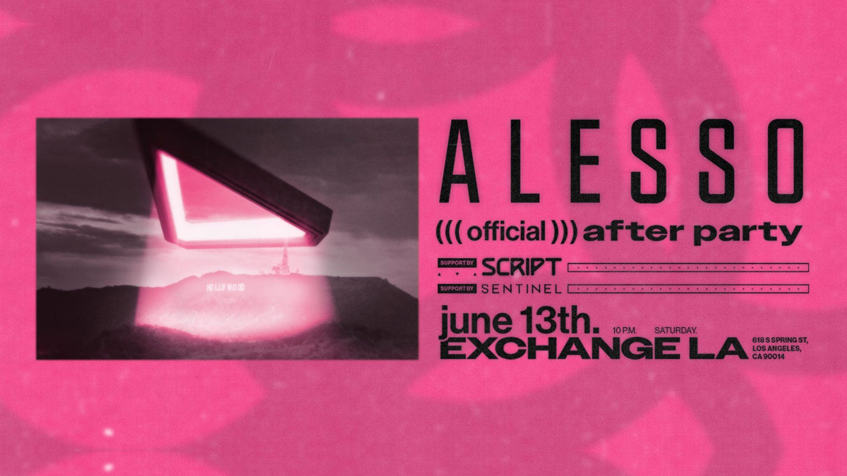 Alesso (Official After Party) @ Exchange LA (21+)