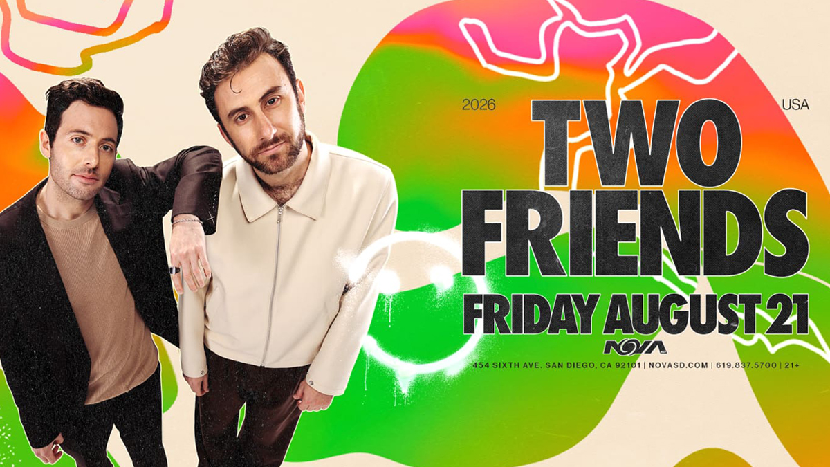 Two Friends @ Nova SD (21+)