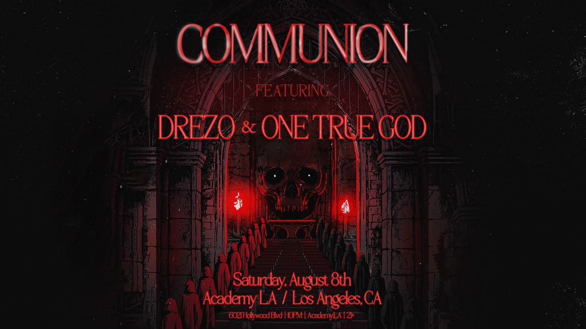 “Communion” featuring Drezo & One True God @ Academy LA (21+)