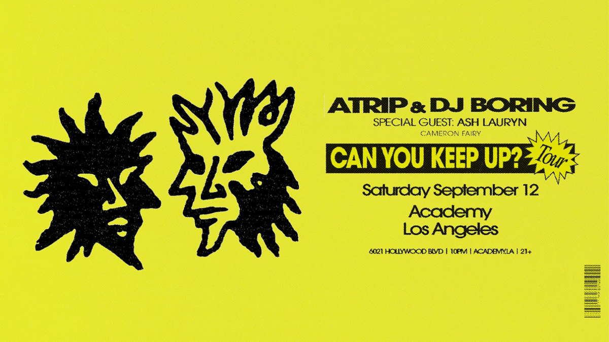 ATRIP & DJ Boring’s “Can You Keep Up?” Tour @ Academy LA (21+)