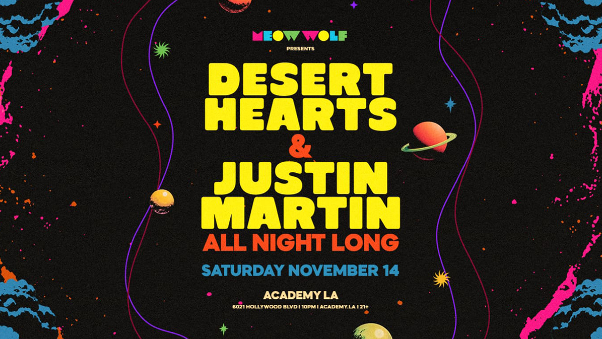 Meow Wolf presents: Desert Hearts x Justin Martin (All Night Long) @ Academy LA (21+)