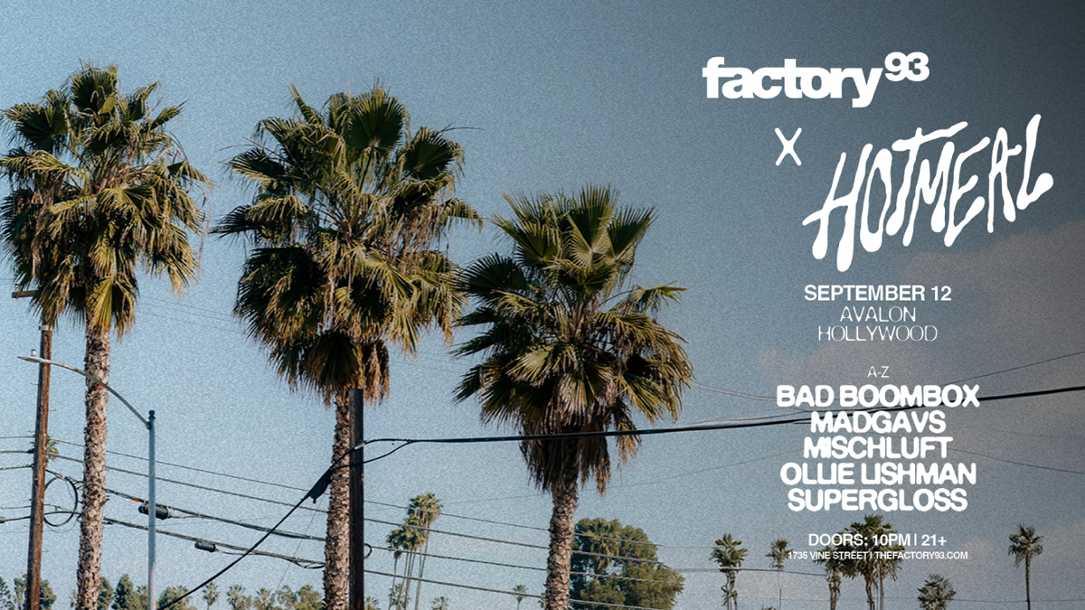 Factory 93 x Hotmeal with Bad Boombox, Mad Gavs, Mischluft, Ollie Lishman, & Supergloss @ Avalon Hollywood (21+)