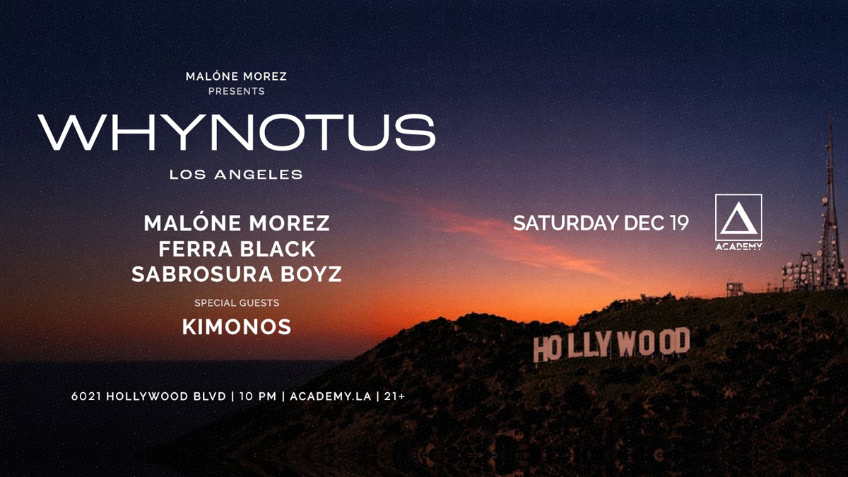 Malóne Morez presents: WhyNotUs featuring Ferra Black & Sabrosura Boyz with Kimonos @ Academy LA (21+)