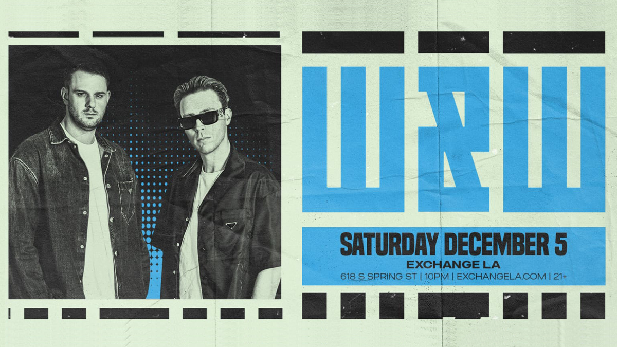 W&W @ Exchange LA (21+)